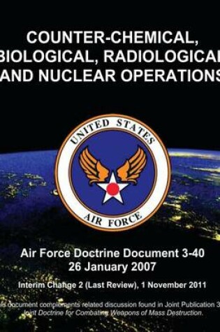 Cover of Counter-Chemical, Biological, Radiological, and Nuclear Operations - Air Force Doctrine Document (AFDD) 3-40