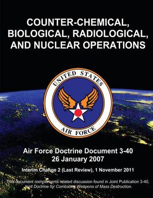 Book cover for Counter-Chemical, Biological, Radiological, and Nuclear Operations - Air Force Doctrine Document (AFDD) 3-40