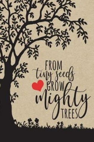 Cover of From Tiny Seeds Grow Mighty Trees