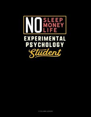 Cover of No Sleep. No Money. No Life. Experimental Psychology Student