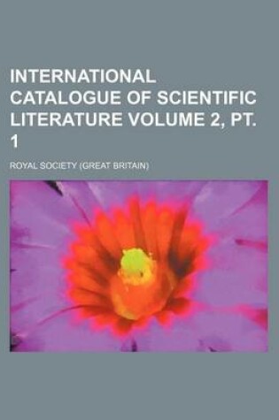 Cover of International Catalogue of Scientific Literature Volume 2, PT. 1