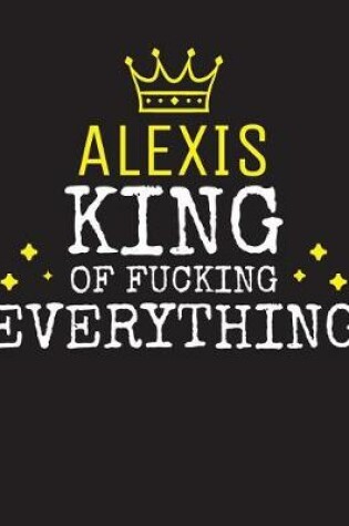 Cover of ALEXIS - King Of Fucking Everything