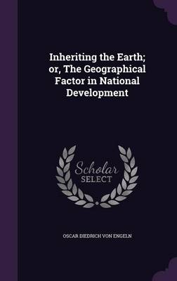 Book cover for Inheriting the Earth; Or, the Geographical Factor in National Development