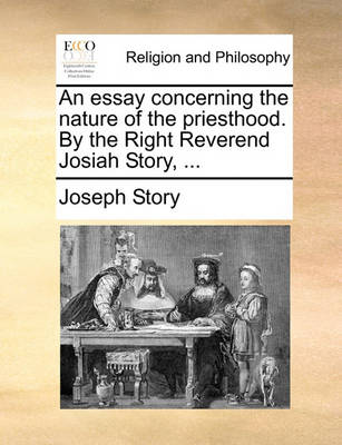 Book cover for An Essay Concerning the Nature of the Priesthood. by the Right Reverend Josiah Story, ...