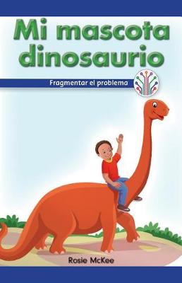 Book cover for Mi Mascota Dinosaurio: Fragmentar El Problema (My Pet Dinosaur: Breaking Down the Problem)