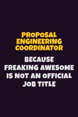 Book cover for Proposal Engineering Coordinator, Because Freaking Awesome Is Not An Official Job Title