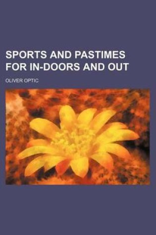 Cover of Sports and Pastimes for In-Doors and Out