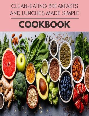 Book cover for Clean-eating Breakfasts And Lunches Made Simple Cookbook