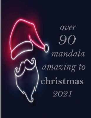 Book cover for over 90 mandala amazing to christmas 2021