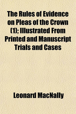 Book cover for The Rules of Evidence on Pleas of the Crown; Illustrated from Printed and Manuscript Trials and Cases, Volume 1 Volume 1