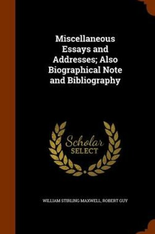 Cover of Miscellaneous Essays and Addresses; Also Biographical Note and Bibliography