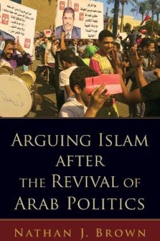 Cover of Arguing Islam after the Revival of Arab Politics