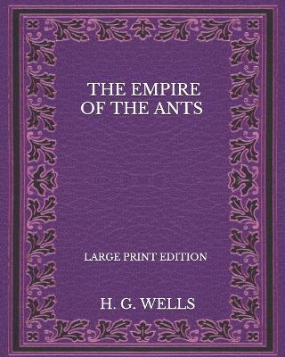 Book cover for The Empire Of The Ants - Large print Edition