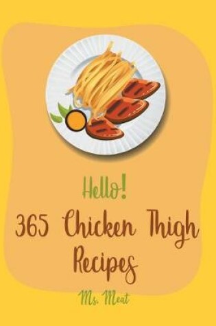 Cover of Hello! 365 Chicken Thigh Recipes