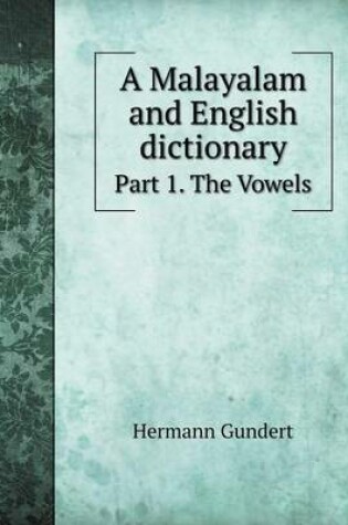 Cover of A Malayalam and English dictionary Part 1. The Vowels