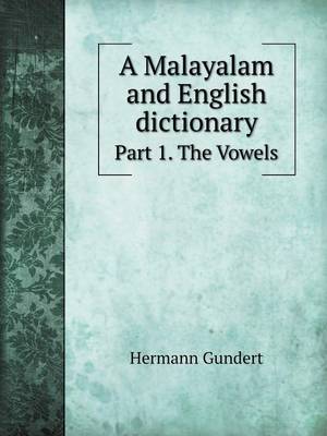 Book cover for A Malayalam and English dictionary Part 1. The Vowels