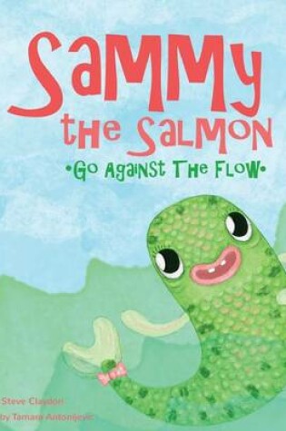 Cover of Sammy the Salmon Go Against the Flow