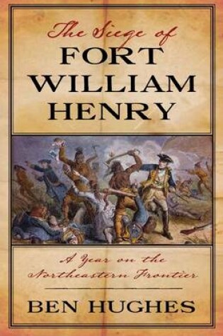 Cover of Siege of Fort William Henry: A Year in the Old Northwest Frontier
