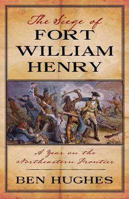 Book cover for Siege of Fort William Henry: A Year in the Old Northwest Frontier