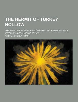 Book cover for The Hermit of Turkey Hollow; The Story of an Alibi, Being an Exploit of Ephraim Tutt, Attorney & Counselor at Law