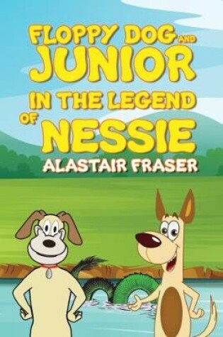 Cover of Floppy Dog and Junior in The Legend of Nessie