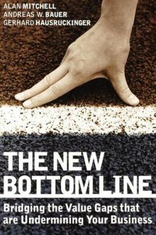 Cover of The New Bottom Line: Bridging the Value Gaps That Are Undermining Your Business