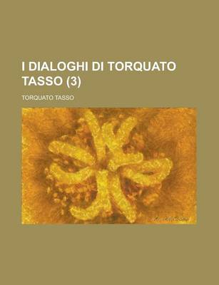 Book cover for I Dialoghi Di Torquato Tasso (3)