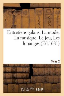 Cover of Entretiens Galans. La Mode, La Musique, Le Jeu, Les Louanges Tome 2