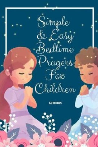 Cover of Simple and Easy Bedtime Prayers for Children