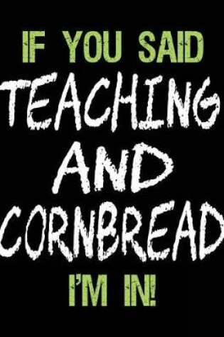 Cover of If You Said Teaching and Cornbread I'm in