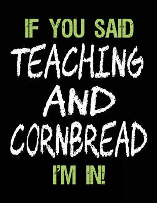 Book cover for If You Said Teaching and Cornbread I'm in