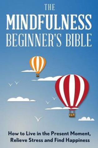 Cover of The Mindfulness Beginner's Bible