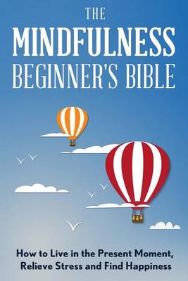 Book cover for The Mindfulness Beginner's Bible