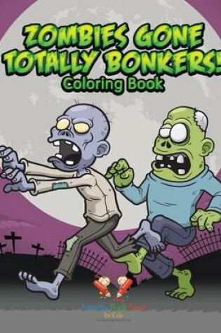Cover of Zombies Gone Totally Bonkers! Coloring Book