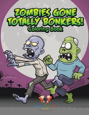 Book cover for Zombies Gone Totally Bonkers! Coloring Book