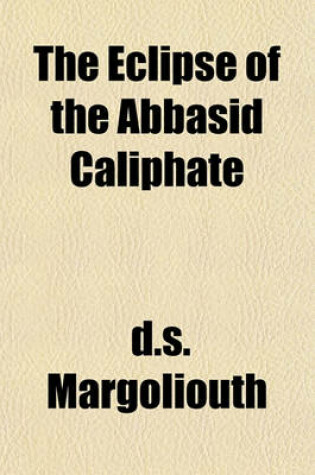 Cover of The Eclipse of the Abbasid Caliphate