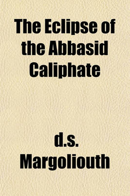 Book cover for The Eclipse of the Abbasid Caliphate