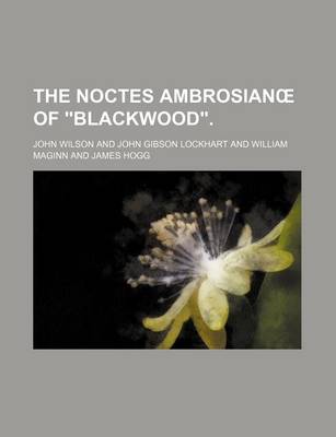 Book cover for The Noctes Ambrosian of Blackwood.