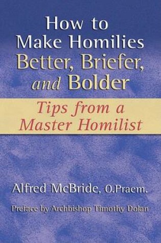 Cover of How to Make Homilies Better, Briefer, and Bolder