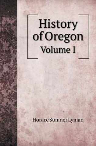 Cover of History of Oregon Volume I