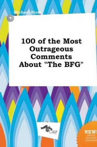 Cover of 100 of the Most Outrageous Comments about the Bfg