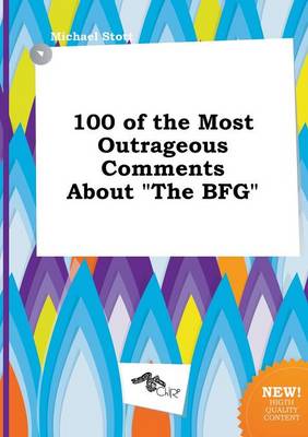 Book cover for 100 of the Most Outrageous Comments about the Bfg