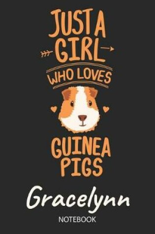 Cover of Just A Girl Who Loves Guinea Pigs - Gracelynn - Notebook