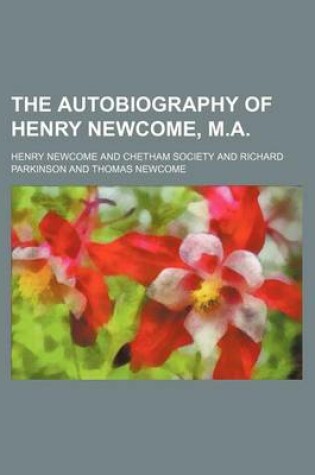 Cover of The Autobiography of Henry Newcome, M.A. (Volume 2; V. 27)