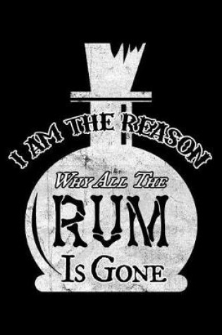 Cover of I'm the Reason Why All the Rum Is Gone