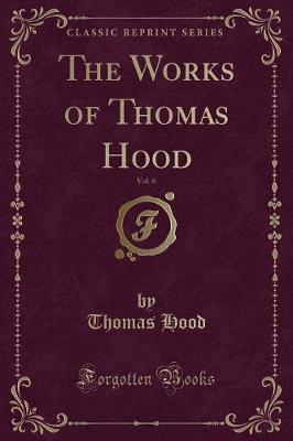 Book cover for The Works of Thomas Hood, Vol. 6 (Classic Reprint)