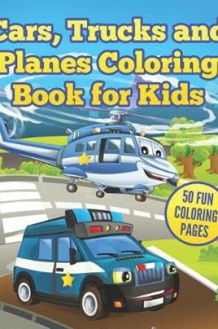 Cover of Cars, Trucks and Planes Coloring Book for Kids