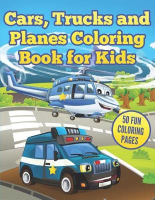 Book cover for Cars, Trucks and Planes Coloring Book for Kids