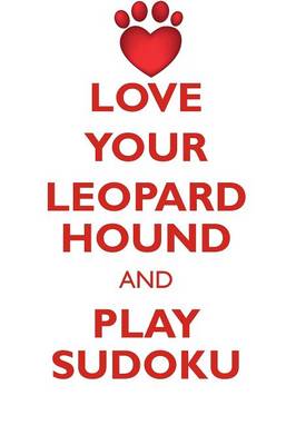 Book cover for LOVE YOUR LEOPARD HOUND AND PLAY SUDOKU AMERICAN LEOPARD HOUND SUDOKU LEVEL 1 of 15