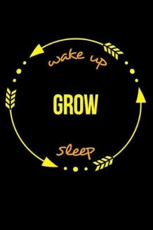 Cover of Wake Up Grow Sleep Cool Notebook for a Plant Grower, College Ruled Journal